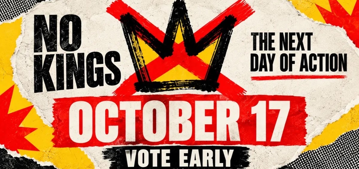 No Kings: The Next Day of Action, October 17. Vote Early.
